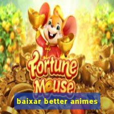 baixar better animes